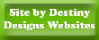 Site Built & Designed by Destiny Designs Websites